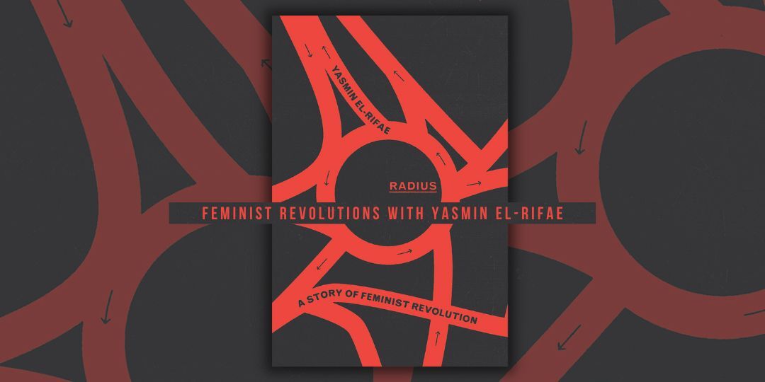 Feminist Revolutions with Yasmin El-Rifae, with Yasmin El-Rifae, Noor Hemani